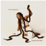 Amana Melome’ Returns Recalibrated the Remixes: Soul, Jazz and Global Rhythms Collide on New Remix Album