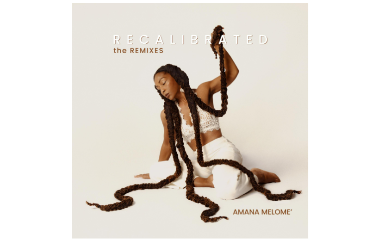 Amana Melome’ Returns Recalibrated the Remixes: Soul, Jazz and Global Rhythms Collide on New Remix Album
